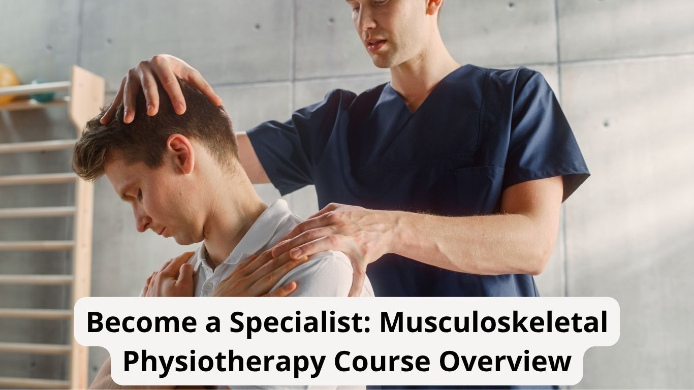 Become a Specialist: Musculoskeletal Physiotherapy Course Overview