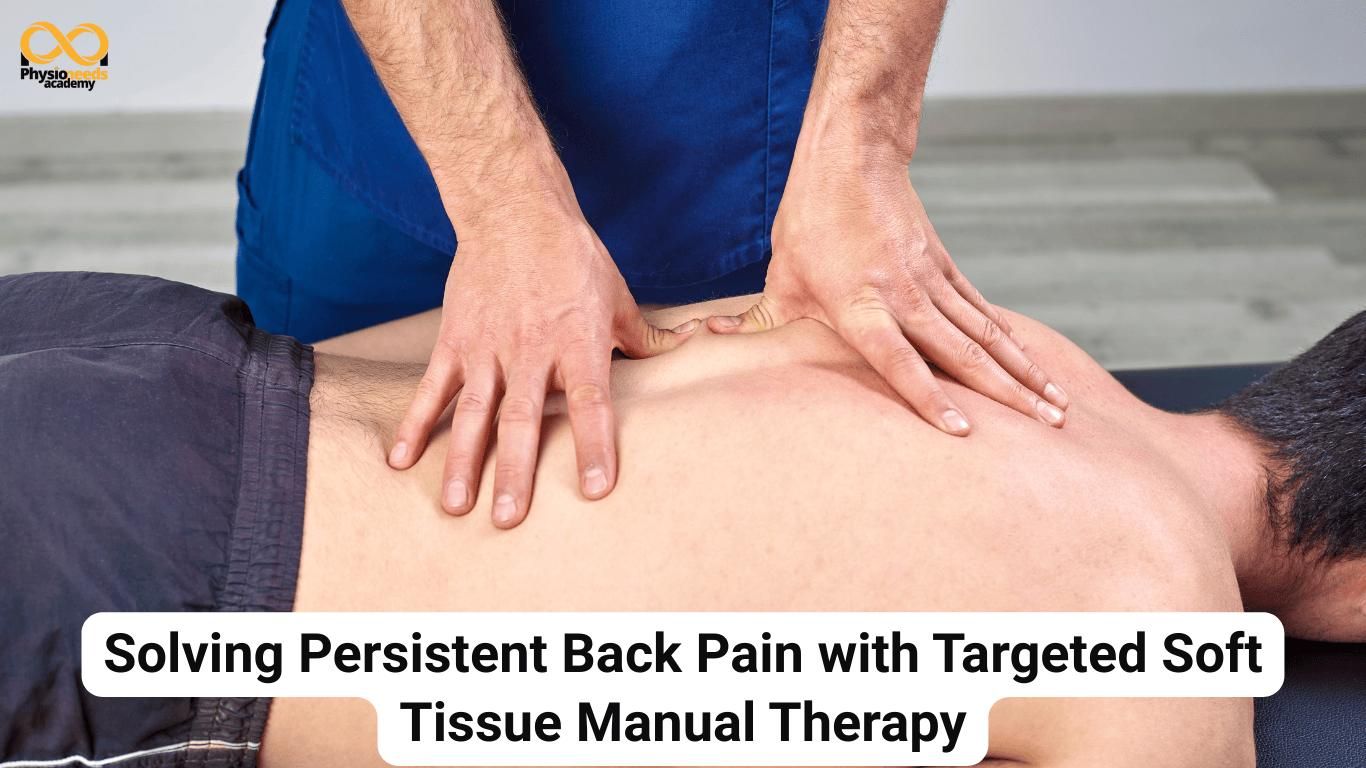Solving Persistent Back Pain with Targeted Soft Tissue Manual Therapy